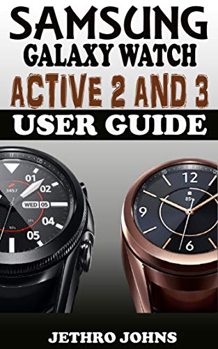 Samsung Galaxy Watch Active 2 And 3 User Guide: The Quick Practical Manual For Beginners And Seniors To Effectively Master And Operate The Samsung Galaxy ... 3 Like A Pro With Tips. (English Edition)