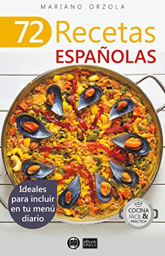 72 RECETAS ESPAÑOLAS: Ideales para incluir en tu menú diario (Colección Cocina Fácil & Práctica nº 47)