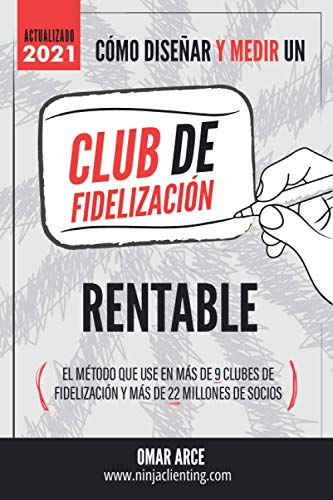 Cómo diseñar y medir un club de fidelizacion rentable: El método que usé en más de 9 clubes y más de 22 millones de socios.