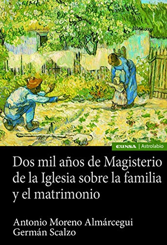 Dos Mil años De magisterio de La Iglesia Sobre La Familia y El Matrimonio (Astrolabio Historia)