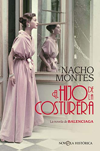 El hijo de la costurera: La novela de BALENCIAGA (Novela histórica) El hijo de la costurera: La novela de BALENCIAGA (Novela histórica)