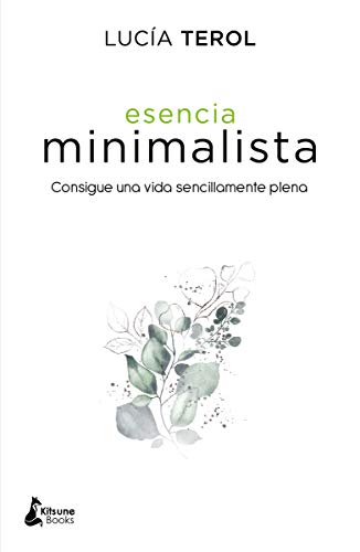 Esencia minimalista: Consigue una vida sencillamente plena (DESARROLLO PERSONAL) Esencia minimalista: Consigue una vida sencillamente plena (DESARROLLO PERSONAL)