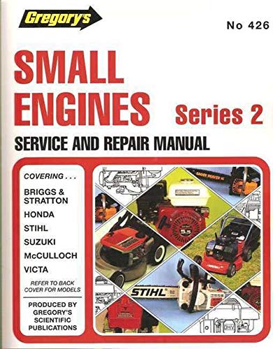 Gregory's Motoring Books and Guides: Small Engines Series 2: Covering Suzuki, Stihl, Victa Power Torque Mcculloch Two Stroke Engines, Briggs, Stratton and Honda Four Stroke