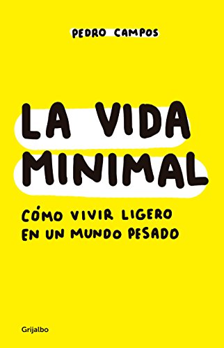 La Vida Minimal: Cómo Vivir Cien Años Con Salud Y Felicidad / The Minimalist Life: How to Live 100 Years with Health and Happiness La Vida Minimal: Cómo Vivir Cien Años Con Salud Y Felicidad / The Minimalist Life: How to Live 100 Years with Health and Happiness