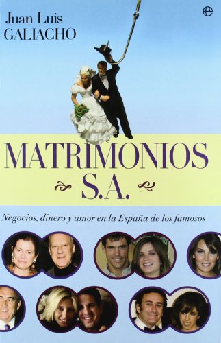 Matrimonios s.a.- negocios, dinero y amor en la España de los famoso (Actualidad (esfera))