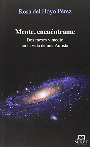 Mente, Encuéntrame: Dos meses y medio en la vida de una Autista (VOZ PROPIA) Mente, Encuéntrame: Dos meses y medio en la vida de una Autista (VOZ PROPIA)