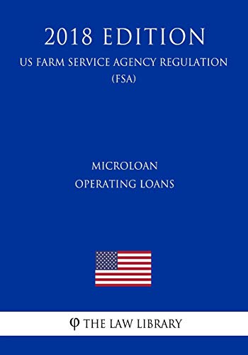 Microloan Operating Loans (US Farm Service Agency Regulation) (FSA) (2018 Edition)