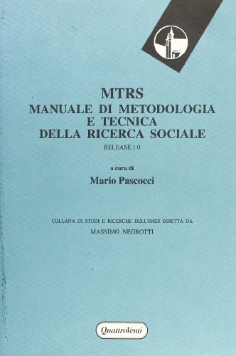 MTRS. Manuale di metodologia e tecnica della ricerca sociale. Release 1.0 (Studi e ricerche dell'Imes)