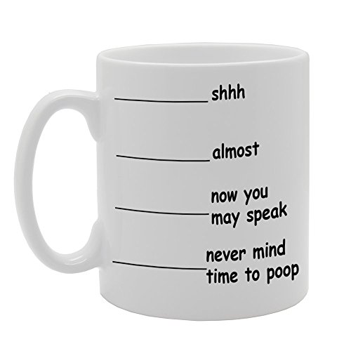 Taza de cerámica, MG685, con el mensaje grabado «Shh....Almost....Now you may speak....Never mind time to poop», para regalo, para té o café -- -