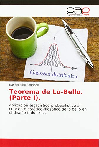 Teorema de Lo-Bello. (Parte I).: Aplicación estadístico-probabilística al concepto estético-filosófico de lo bello en el diseño industrial.