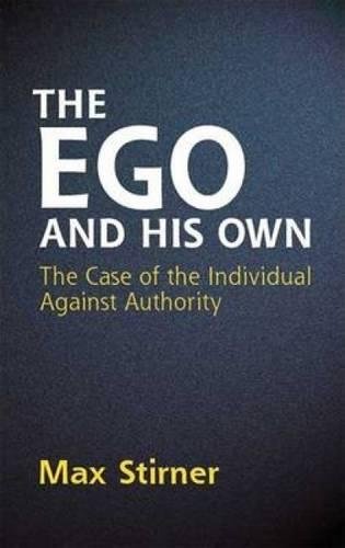 The Ego and His Own: The Case of the Individual Against Authority (Dover Books on Western Philosophy)