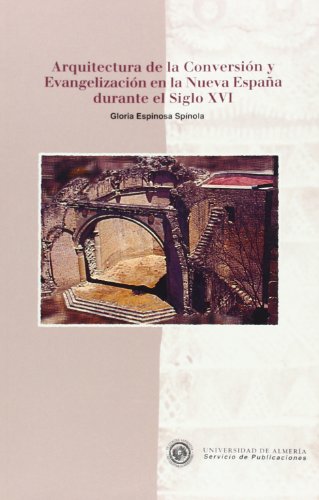 Arquitectura de la Conversión y Evangelización en la Nueva España durante el Siglo XVI (Historia)