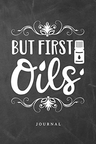 But First Oils Journal: Essential Oils 6x9 120 Page Blank Lined Journal Notebook