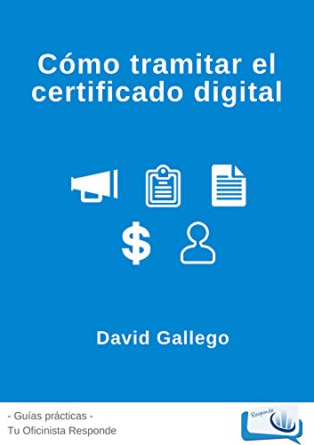 Como tramitar el Certificado Digital: Un trámite imprescindible para darte de alta como empresa o autónomo (Tu Oficinista Guías Prácticas nº 1)