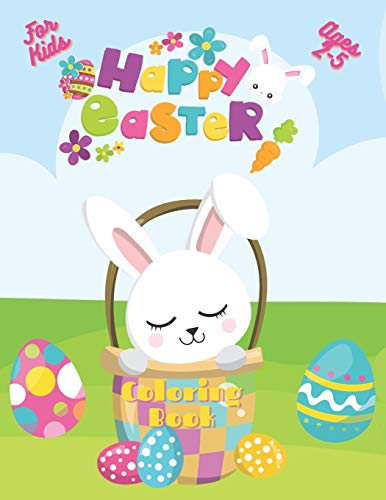 Easter Coloring Book For Kids Ages 2-5: A Collection of Easy Cute Fun Easter's Day Themed, Bunnies, Big Easter Egg, Basket Flowers Coloring Pages for Kids, Toddlers and Preschool