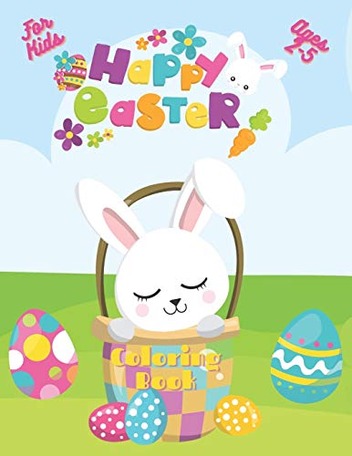 Easter Coloring Book For Kids Ages 2-5: A Collection of Easy Cute Fun Easter's Day Themed, Bunnies, Big Easter Egg, Basket Flowers Coloring Pages for Kids, Toddlers and Preschool