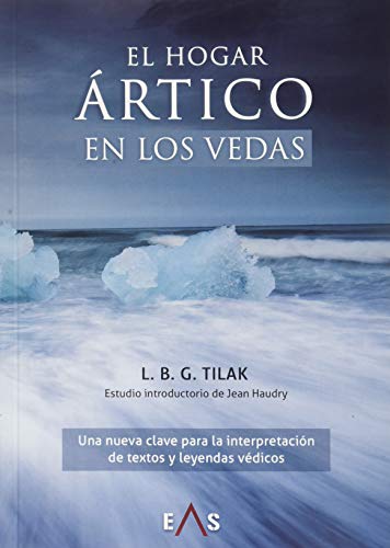 El hogar ártico en los Vedas: Una nueva clave para la interpretación de textos y leyendas védicos: 2 (Estudios Indoeuropeos)
