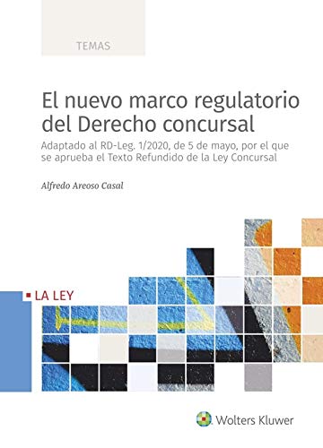 El Nuevo Marco Regulatorio Del Derecho Concursal: Adaptado al RD-Leg. 1/2020, de 5 de mayo, por el que se aprueba el Texto Refundido de la Ley Concursal