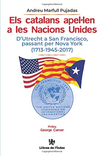 Els catalans apel·len a les Nacions Unides: d'Utrecht a San Francisco, passant per Nova York (1713-1945-2017) (Fora de col·lecció)