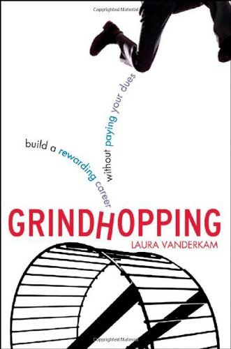 Grindhopping: Build a Rewarding Career Without Paying Your Dues: Building a Rewarding Career Without Paying Your Dues by Laura VanderKam (28-Nov-2006) Paperback