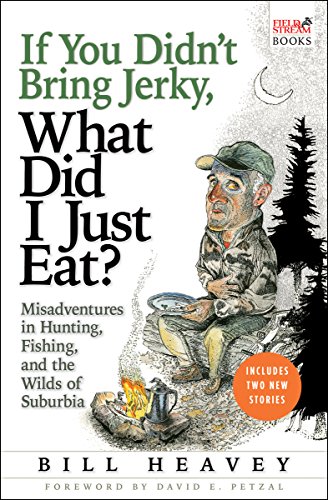 If You Didn't Bring Jerky, What Did I Just Eat?: Misadventures in Hunting, Fishing, and the Wilds of Suburbia (English Edition)