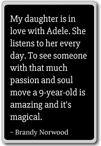 Imán para nevera con citas de Brandy Norwood con texto en inglés"My daughter is in love with Adele", negro