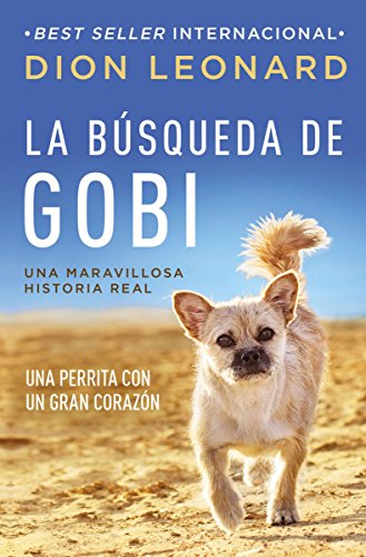 La búsqueda de Gobi: Una perrita con un gran corazón (Una maravillosa historia real)