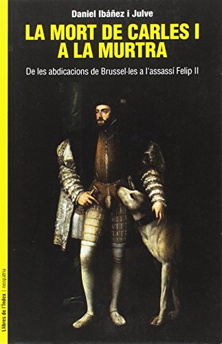 La mort de Carles I a la murtra: De les abdicacions de Brussel·les a l'assassí Felip II (Neopàtria)