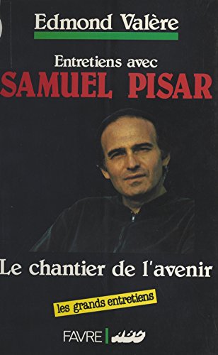 Le Chantier de l'avenir : entretiens avec Samuel Pisar (Les grands entretiens) (French Edition)