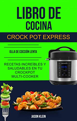 Libro de cocina Crock Pot Express: recetas increíbles y saludables en tu Crockpot Multi-cooker (Olla De Cocción Lenta) Libro de cocina Crock Pot Express: recetas increíbles y saludables en tu Crockpot Multi-cooker (Olla De Cocción Lenta)