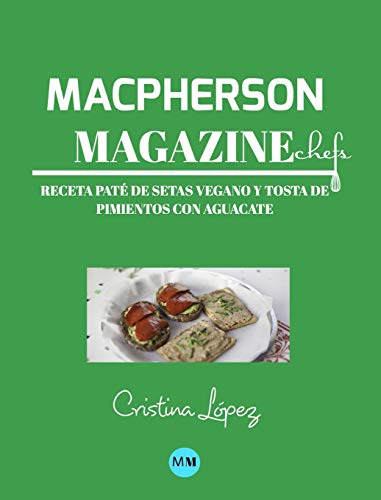 Macpherson Magazine Chef's - Receta Paté de setas vegano y tosta de pimientos con aguacate
