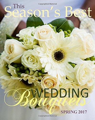 Season's Best Wedding Bouquets Spring 2017: Euro Edition with Wedding Guest Organizer Planner in all Dep Gifts for the Bride in al Dep Gifts for ... in all D Bridal Shower Favours in All Dep