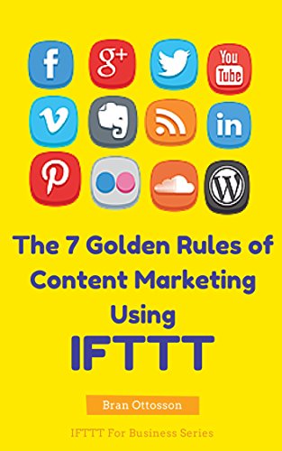 The 7 Golden Rules Of Content Marketing Using IFTTT (IFTTT For Business Book 1) (English Edition)