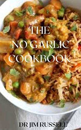 THE NO GARLIC COOKBOOK: The Ultimate Guide On No Garlic Cookbook (English Edition)
