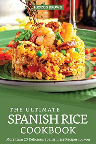 The Ultimate Spanish Rice Cookbook: More than 25 Delicious Spanish Rice Recipes for you (English Edition)