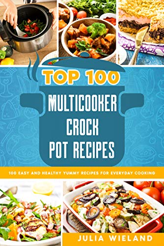 Top 100 Multicooker & Crock Pot Recipes: Healthy Yummy Cookbook Recipes For Everyday Cooking (Turborezepte) (English Edition)