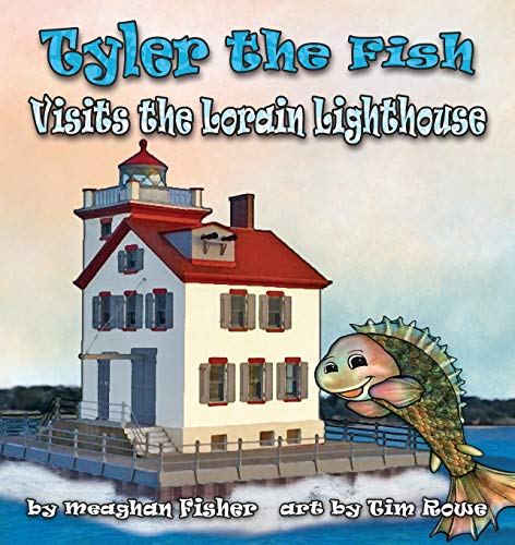 Tyler the Fish Visits the Lorain Lighthouse (Tyler the Fish and Lake Erie)
