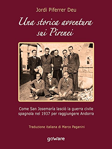 Una storica avventura sui Pirenei. Come san Josemaría lasciò la guerra civile spagnola nel 1937 per raggiungere Andorra (Italian Edition)