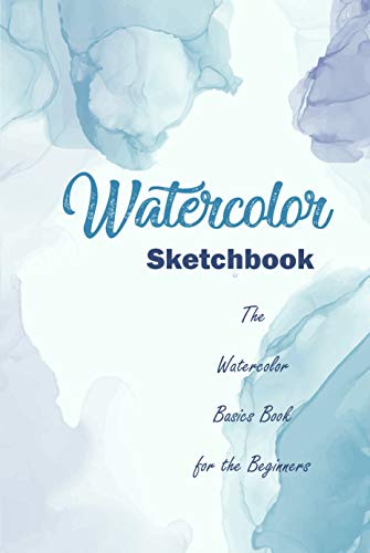Watercolor Sketchbook: The Watercolor Basics Book for the Beginners: Watercolor Guide Book (English Edition)