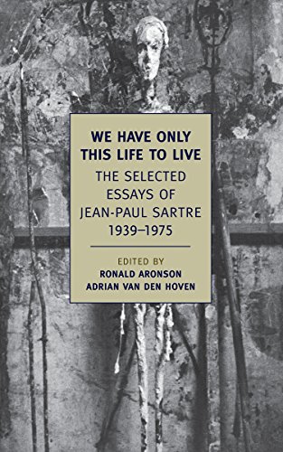 We Have Only This Life to Live: The Selected Essays of Jean-Paul Sartre 1939-1975 (New York Review Books Classics)