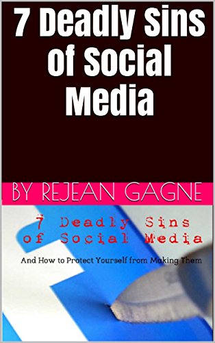 7 Deadly Sins of Social Media: And How to Protect Yourself from Making Them (English Edition)