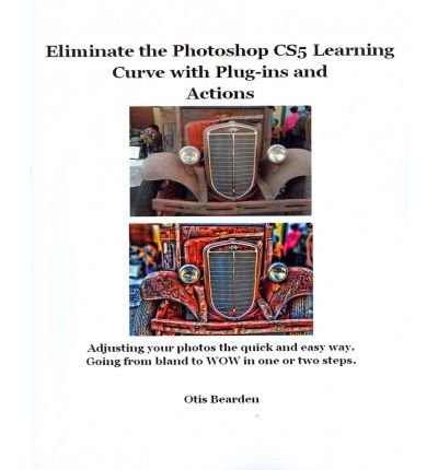 By x Eliminate the Photoshop CS5 Learning Curve with Plug-ins and Actions: Adjusting your photos the quick and easy way. Going from bland to WOW in one or two steps. Paperback - March 2011