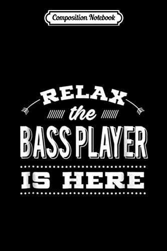 Composition Notebook: Funny Bass Guitar Relax The Player Is Here Tees  Journal/Notebook Blank Lined Ruled 6x9 100 Pages