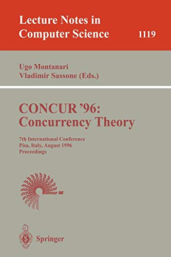 CONCUR '96: Concurrency Theory : 7th International Conference, Pisa, Italy, August 26 - 29, 1996. Proceedings: 1119 (Lecture Notes in Computer Science)