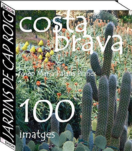 Costa Brava: Jardins de Cap Roig (100 imatges) (Catalan Edition)