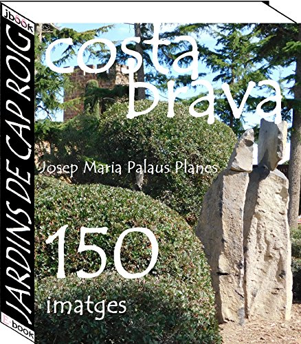 Costa Brava: Jardins de Cap Roig (150 imatges) (Catalan Edition)