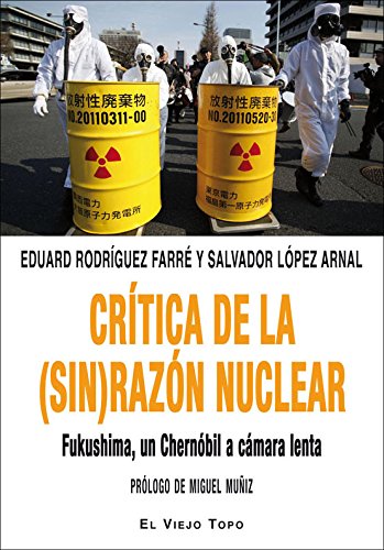 Crítica de la (sin) razón nuclear. Fukushima, un Chernóbil a cámara lenta.