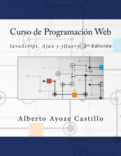 Curso de Programación Web: JavaScript, Ajax y jQuery. 2ª Edición: JavaScript, Ajax y jQuery. 2a Edición
