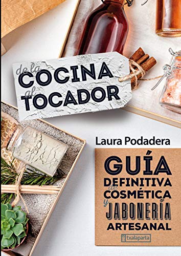 De la cocina al tocador: Guía definitiva de cosmética y jabonería artesanal (CUERPO Y MENTE)