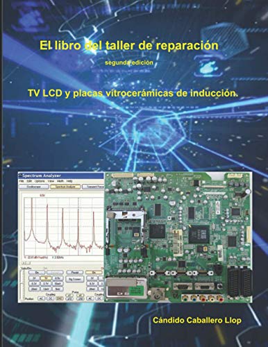 El libro del taller de reparación de TV LCD y placas vitrocerámicas de inducción: Temas de consulta y ayuda para el técnico electrónico